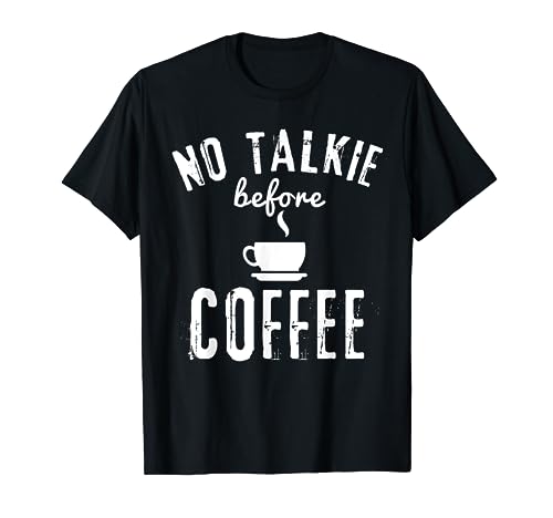 No Talkie Before Coffee - Disfraz para amantes del café Camiseta