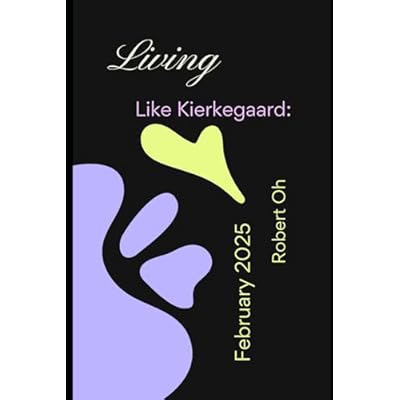 Living Like Kierkegaard: February 2025