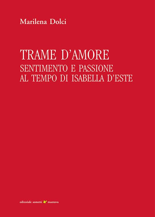 Trame d'amore. Sentimento e passione al tempo di Isabella d'Este