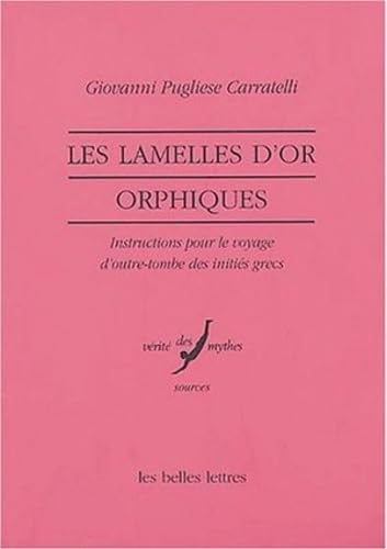 Les lamelles d'or orphiques: Instructions pour le voyage d'outre-tombe des initiés grecs