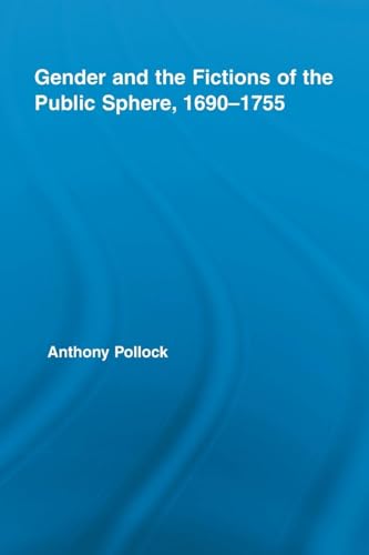 Gender and the Fictions of the Public Sphere, 1690-1755 (Routledge Studies in Eighteenth-Century Literature)