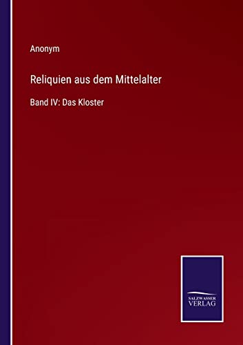 Reliquien aus dem Mittelalter: Band IV: Das Kloster