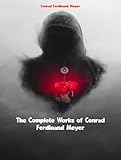 The Complete Works of Conrad Ferdinand Meyer - Conrad Ferdinand Meyer 