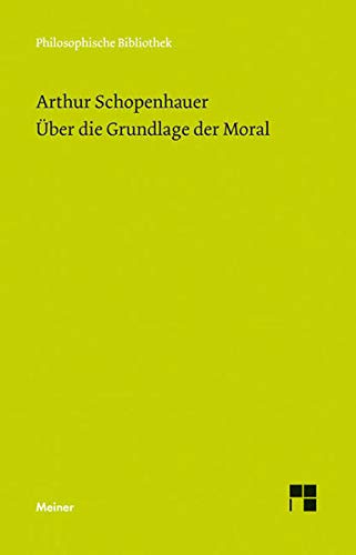 Über die Grundlage der Moral (Philosophische Bibliothek) Über die Grundlage der Moral (Philosophische Bibliothek)