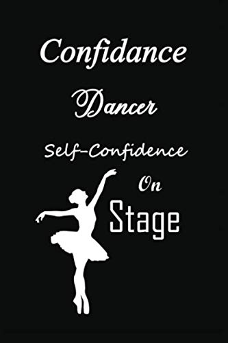 Confidance Dancer Self-Confidence On Stage: Dancing Journal - Dance Journal Dance Notebook Funny Dance Gifts For Women, Men And Kids - Dance Teacher ... Journal - Lined Journal for Tap Dancing
