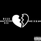 Wish You Die [Explicit]