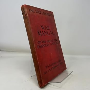 War Manual of the Great 1914 European Conflict: the Seattle Daily and Sunday Times Edition of the World's Work