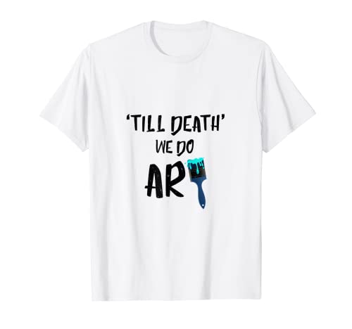 Lindo hasta la muerte que hacemos arte pintura juego de palabras pintores regalo Camiseta