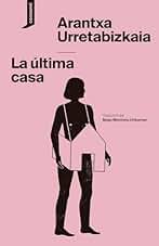 La última casa: En esta singular y atrayente novela, Urretabizkaia nos muestra que el modelo tradicional de envejecer ha desaparecido y que tenemos que ... nuevos relatos (El origen del mundo nº 44)