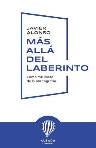 Más allá del laberinto: Cómo me liberé de la pornografía (Spanish Edition)