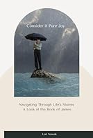 Navigating Through Life's Storms: A Look at the Book of James B0F62V22H8 Book Cover