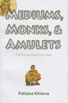 Paperback Mediums, Monks, and Amulets: Thai Popular Buddhism Today Book