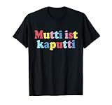 Mutti Ist Kaputti süßes buntes Design Zitat für Mama T-Shirt