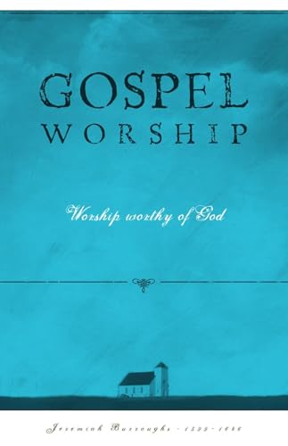 Gospel Worship: Worship Worth Of God