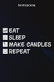  Make Candles Sarcasm Gift - Eat Sleep Make Candles Repeat: Sarcastic Funny Gift Idea for Men, Novelty, With Sayings, Women, Guys, Cup - Lined Journal Notebook,Life