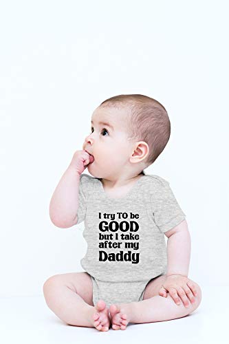 Crazy Bros Tees I Try To Be Good, Take After My Daddy Baby Bodysuit Cute Newborn Clothes Unisex Humor Romper2