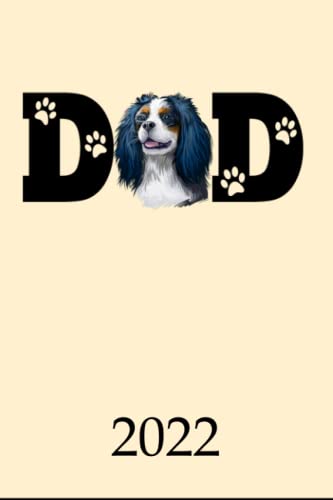  2022: Calendar Cavalier King Charles Spaniel Dog Dad Monthly Weekly Daily Planner  Cute Cavalier Dogs Planner  Dated Week Day Month Calendar 2022 ... Family Work & Sports 140 Sites 6x9 Gift