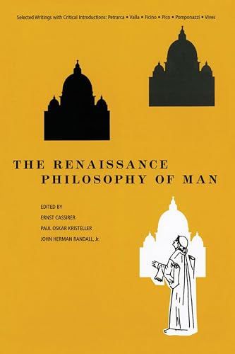 The Renaissance Philosophy of Man: Selected Writings with Critical Introductions: Petrarca • Valla • Ficino • Pico • Pomponazzi • Vives (Phoenix Books)