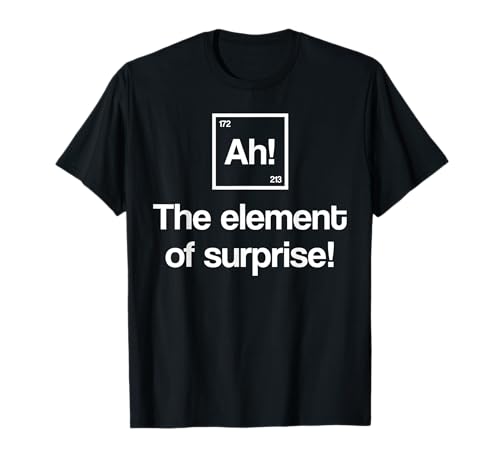 Funny Periodic Table Ah Element of Surprise Geek Nerd Gift T-Shirt
