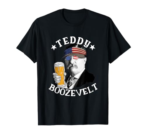 Teddy Boozevelt President Theodore Roosevelt Drinking Beer T-Shirt