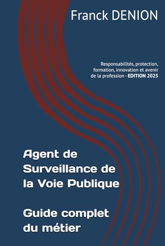 livre Agent de Surveillance de la Voie Publique - Guide complet du métier: Responsabilités, protection, formation, innovation et avenir de la profession