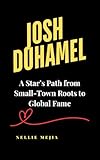 JOSH DUHAMEL : A Star’s Path from Small-Town Roots to Global Fame