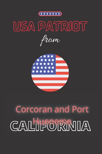USA Patriot from Corcoran and Port Hueneme, CALIFORNIA: The perfect United States diary notebook for patriotic Americans from Corcoran and Port Hueneme, CALIFORNIA gift, 120 Pages Lined Journal Paper