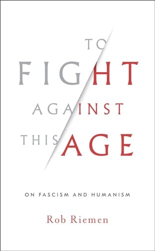 To Fight Against This Age: On Fascism and Humanism