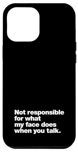 iPhone 13 Pro Max Not responsible for what my face does when you talk. Funny Case