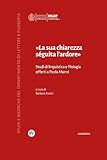 «La Sua Chiarezza SéGuita L'ardore». Studi Di Linguistica E Filologia Offerti A Paola Manni - 2