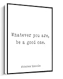 MUSAPILUX Abraham Lincoln Presidential Quote Print,Whatever You Are,Be A Good One,Inspirational Quotes Frame Canvas wall art For living room bedroom office home decoration artwork 12'x16'Framed