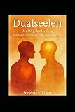 DUALSEELEN – Der Weg der Heilung für Herzmensch & Kopfmensch: Eine Seelenreise in 15 Kapiteln – emotional, spirituell, transformierend (Dualseelen- ... Heilung, Transformation und Übungen)