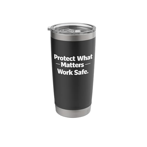 Protect What Matters Work Safe | Workplace Safety Motivation Stainless