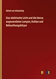 Das elektrische Licht und die hierzu angewendeten Lampen, Kohlen und Beleuchtungskörper