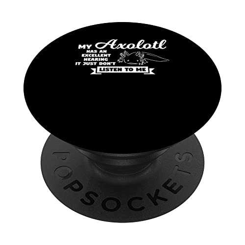 my axolotl has hearing it just don't listen to me axolotls PopSockets Swappable PopGrip, Black