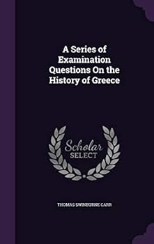 A Series of Examination Questions On the History of Greece