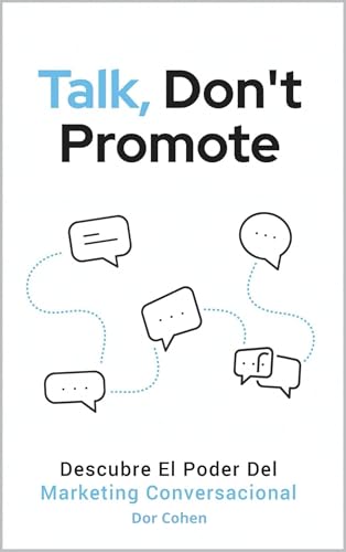 Talk, Don´t Promote: Descubre el Poder del Marketing Conversacional (Spanish Edition)