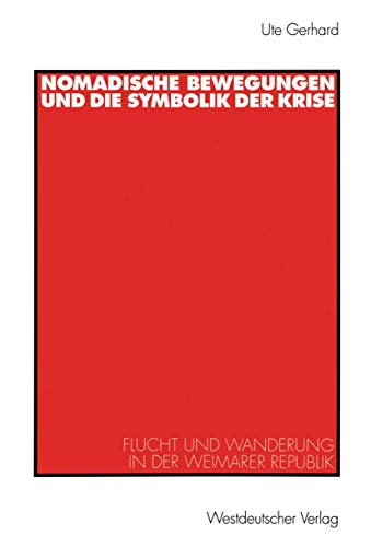 Nomadische Bewegungen und die Symbolik der Krise: Flucht und Wanderung in der Weimarer Republik (Historische Diskursanalyse der Literatur) (German Edition)