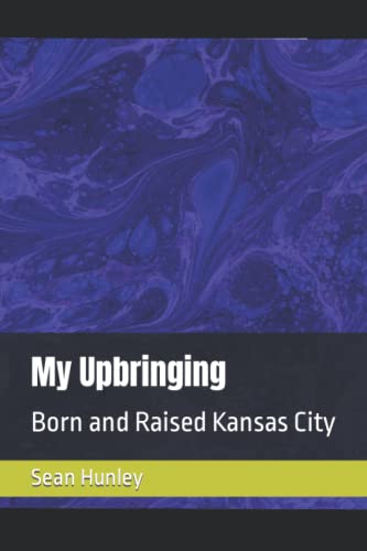 My Upbringing: Born and Raised Kansas City