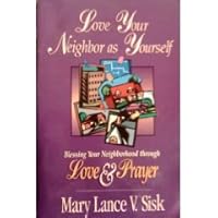 Love Your Neighbor as Yourself: Blessing Your Neighborhood Through Love and Prayer 0966429524 Book Cover