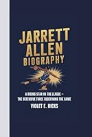 JARRETT ALLEN BIOGRAPHY: A Rising Star in the League – The Defensive Force Redefining the Game B0DYJY3LRB Book Cover