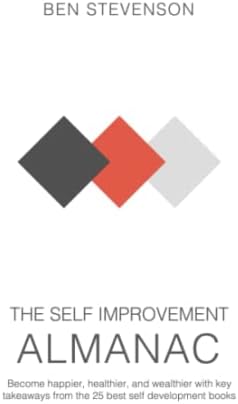 The Self Improvement Almanac: Become happier, healthier, and wealthier with  key takeaways from the 25 best self development books