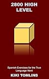  2800 High Level Spanish Exercises for the True Language Nerd (Spanish Vocabulary Book 2) (English Edition)