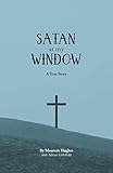 Satan at my Window: A True Story