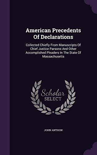 American Precedents Of Declarations: Collected Chiefly From Manuscripts Of Chief Justice Parsons And Other Accomplished Pleaders In The State Of Massachusetts