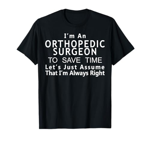 Orthopedic Surgeon Funny T-Shirt Gift for Ortho Doctor T-Shirt