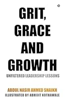Grit, Grace and Growth: Unfiltered Leadership Lessons B0G25W1K14 Book Cover