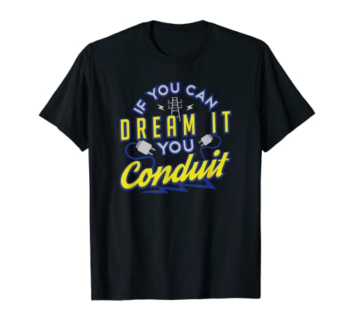 If You Can Dream It You Conduit - Maglietta da elettricista, idea regalo Maglietta