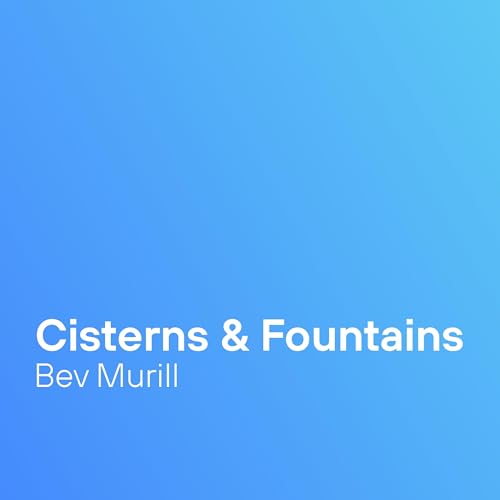 Cisterns & Fountains | Bev Murrill