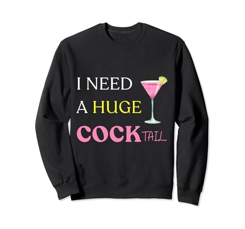 Necesito un enorme COCKtail Divertido Adulto Humor Beber dicho Sudadera